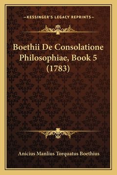 portada Boethii De Consolatione Philosophiae, Book 5 (1783) (en Latin)