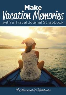 portada Make Vacation Memories with a Travel Journal Scrapbook (en Inglés)