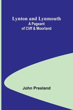 portada Lynton and Lynmouth: A Pageant of Cliff & Moorland (en Inglés)