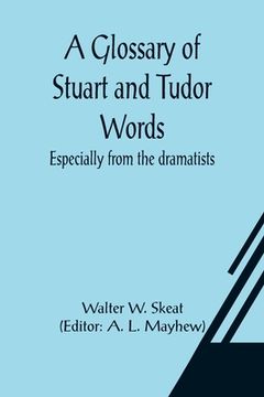 portada A Glossary of Stuart and Tudor Words; especially from the dramatists (en Inglés)