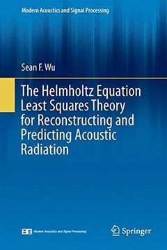 portada The Helmholtz Equation Least Squares Method: For Reconstructing and Predicting Acoustic Radiation (Modern Acoustics and Signal Processing)