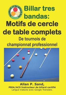 portada Billar tres bandas - Motifs de cercle de table complets: De tournois de championnat professionnel (en Francés)