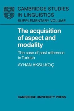 portada The Acquisition of Aspect and Modality Hardback: The Case of Past Reference in Turkish (Cambridge Studies in Linguistics) (in English)