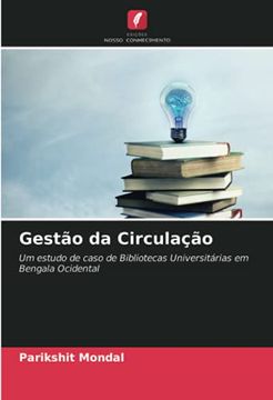 portada Gestão da Circulação: Um Estudo de Caso de Bibliotecas Universitárias em Bengala Ocidental (en Portugués)