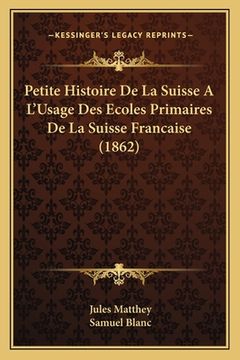 portada Petite Histoire De La Suisse A L'Usage Des Ecoles Primaires De La Suisse Francaise (1862) (en Francés)