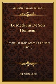 portada Le Medecin De Son Honneur: Drame En Trois Actes Et En Vers (1844) (in French)