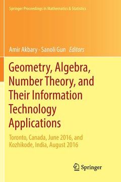 portada Geometry, Algebra, Number Theory, and Their Information Technology Applications: Toronto, Canada, June, 2016, and Kozhikode, India, August, 2016 (en Inglés)