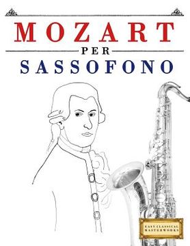 portada Mozart per Sassofono: 10 Pezzi Facili per Sassofono Libro per Principianti