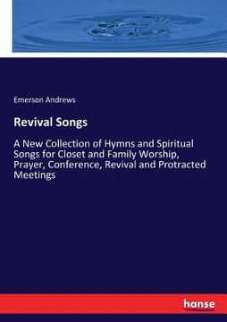 portada Revival Songs: A New Collection of Hymns and Spiritual Songs for Closet and Family Worship, Prayer, Conference, Revival and Protracte (en Inglés)