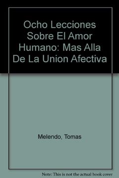 portada Ocho Lecciones Sobre el Amor Humano: Mas Alla de la Union Afectiva (in Spanish)