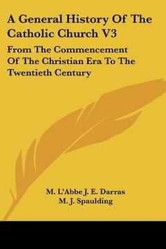 portada a general history of the catholic church v3: from the commencement of the christian era to the twentieth century
