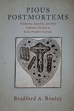 portada Pious Postmortems: Anatomy, Sanctity, and the Catholic Church in Early Modern Europe (en Inglés)