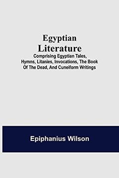 portada Egyptian Literature; Comprising Egyptian Tales, Hymns, Litanies, Invocations, the Book of the Dead, and Cuneiform Writings 