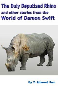 portada The Duly Deputized Rhino: The third trio of Damon Swift invention stories (en Inglés)