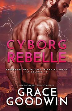 portada Cyborg Rebelle: (Grands Caractères) (Programme des Épouses Interstellaires: La Colonie) (en Francés)