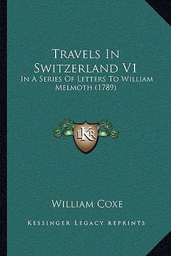 portada travels in switzerland v1: in a series of letters to william melmoth (1789)