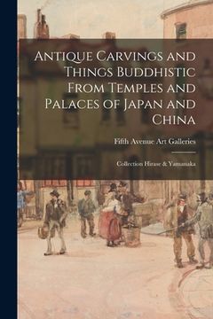 portada Antique Carvings and Things Buddhistic From Temples and Palaces of Japan and China; Collection Hirase & Yamanaka