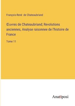portada OEuvres de Chateaubriand; Revolutions anciennes, Analyse raisonnee de l'histoire de France: Tome 11 (en Francés)