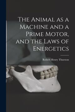 portada The Animal as a Machine and a Prime Motor, and the Laws of Energetics
