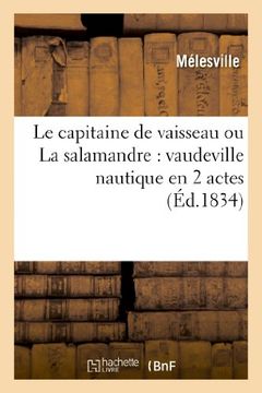 portada Le Capitaine de Vaisseau Ou La Salamandre: Vaudeville Nautique En 2 Actes (Arts)