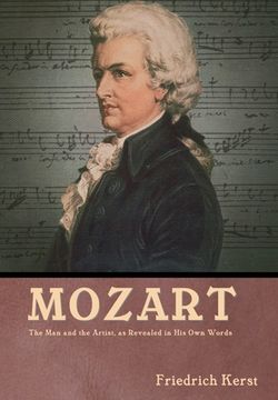 portada Mozart: The Man and the Artist, as Revealed in His Own Words: The Man and the Artist, as Revealed in His Own Words Friedrich K
