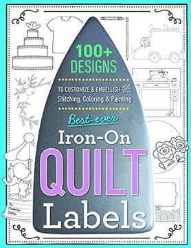 portada Best-Ever Iron-On Quilt Labels: 100+ Designs to Customize & Embellish with Stitching, Coloring & Painting