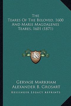 portada the teares of the beloved, 1600 and marie magdalenes teares, 1601 (1871) (en Inglés)
