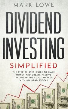 portada Dividend Investing: Simplified - The Step-by-Step Guide to Make Money and Create Passive Income in the Stock Market with Dividend Stocks ( (in English)