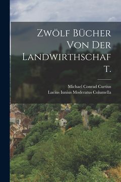 portada Zwölf Bücher von der Landwirthschaft. (en Alemán)