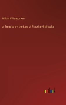 portada A Treatise on the Law of Fraud and Mistake (en Inglés)