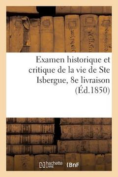 portada Examen Historique Et Critique de la Vie de Ste Isbergue, 8e Livraison Du 'Légendaire de la Morinie' (en Francés)