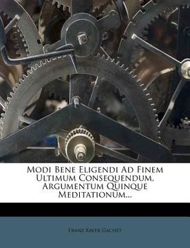 portada Modi Bene Eligendi Ad Finem Ultimum Consequendum, Argumentum Quinque Meditationum... (en Latin)