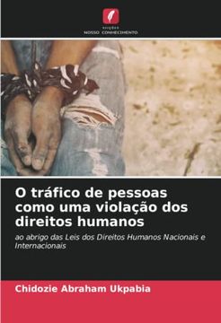 portada O Tráfico de Pessoas Como uma Violação dos Direitos Humanos: Ao Abrigo das Leis dos Direitos Humanos Nacionais e Internacionais