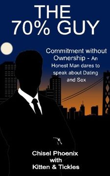 portada The 70% Guy: Commitment without Ownership - An Honest Man dares to speak about Dating and Sex