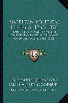 portada american political history, 1763-1876: part i, the revolution, the constitution and the growth of nationality, 1763-1832 (en Inglés)