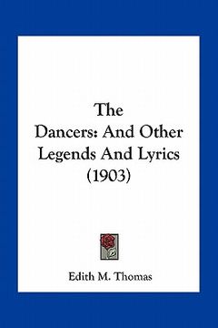 portada the dancers: and other legends and lyrics (1903) (en Inglés)