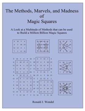 portada The Methods, Marvels, and Madness of Magic Squares: A Look at a Multitude of Methods that can be used to Build a Million Billion Magic Squares 