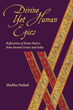 portada Divine yet Human Epics: Reflections of Poetic Rulers From Ancient Greece and India (Hellenic Studies Series) (in English)