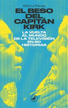 portada El Beso del Capitán Kirk: La Vuelta al Mundo de la Tele en 80 Historias: 91 (Catedral)