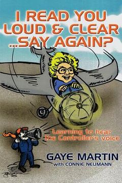 portada I Read You Loud and Clear...Say Again?: If You're Flying in Circles--Admit You're Lost (en Inglés)