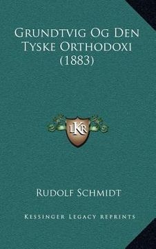 portada Grundtvig Og Den Tyske Orthodoxi (1883) (en Alemán)