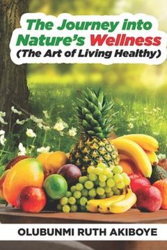 portada The Journey into Nature's Wellness: The Art of Living Healthy (en Inglés)