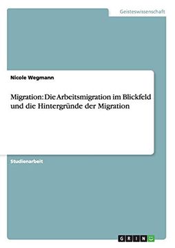 portada Migration: Die Arbeitsmigration im Blickfeld und die Hintergründe der Migration (en Alemán)