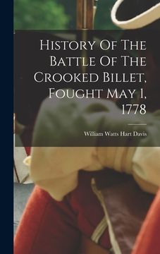 portada History Of The Battle Of The Crooked Billet, Fought May 1, 1778 (en Inglés)