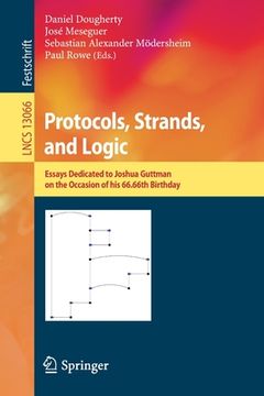 portada Protocols, Strands, and Logic: Essays Dedicated to Joshua Guttman on the Occasion of His 66.66th Birthday (en Inglés)