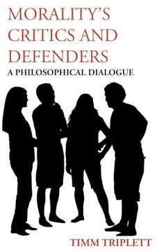 portada Morality's Critics and Defenders: A Philosophical Dialogue (en Inglés)