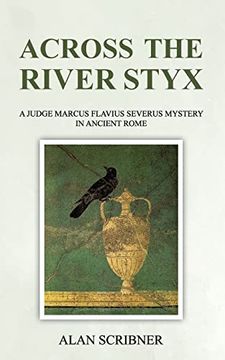 portada Across the River Styx: A Judge Marcus Flavius Severus Mystery in Ancient Rome (in English)