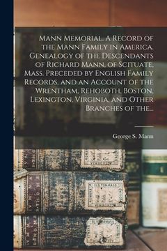 portada Mann Memorial. A Record of the Mann Family in America. Genealogy of the Descendants of Richard Mann, of Scituate, Mass. Preceded by English Family Rec