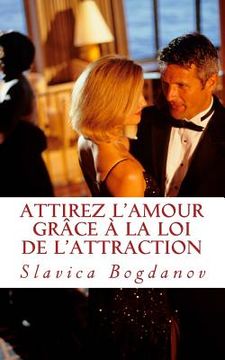 portada Attirez l'Amour grâce à la Loi de l'Attraction: Rencontrez l'homme ou la femme de vos rêves (en Francés)
