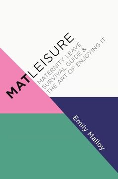 portada Matleisure: Maternity Leave Survival Guide & the art of Enjoying it (en Inglés)